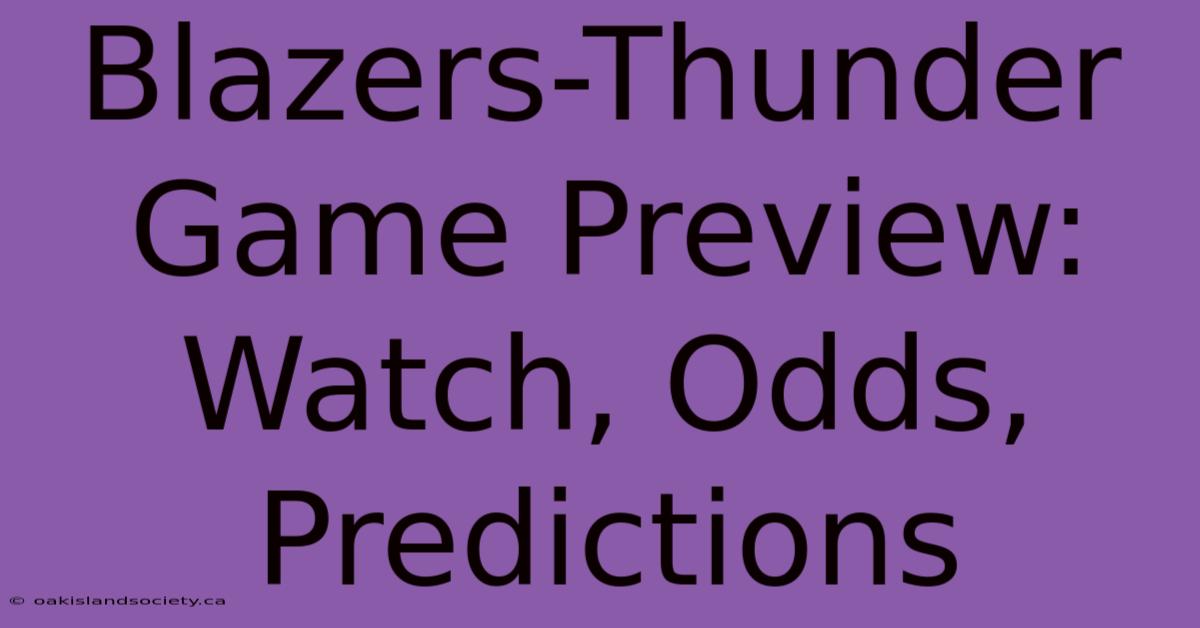 Blazers-Thunder Game Preview: Watch, Odds, Predictions