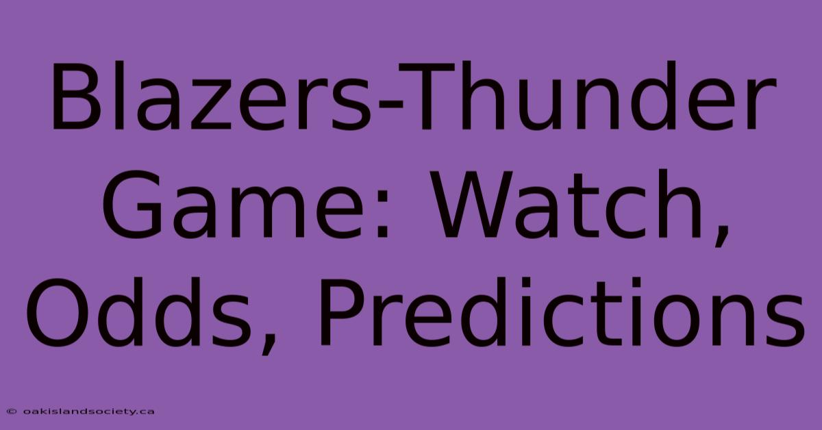 Blazers-Thunder Game: Watch, Odds, Predictions