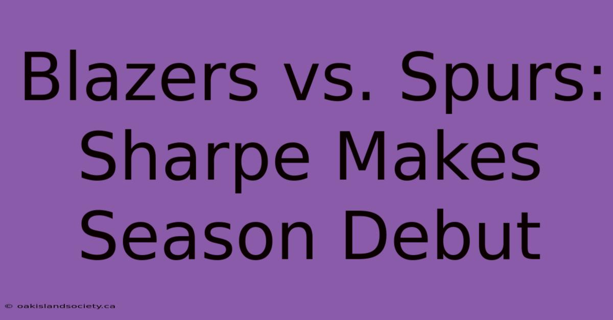 Blazers Vs. Spurs: Sharpe Makes Season Debut