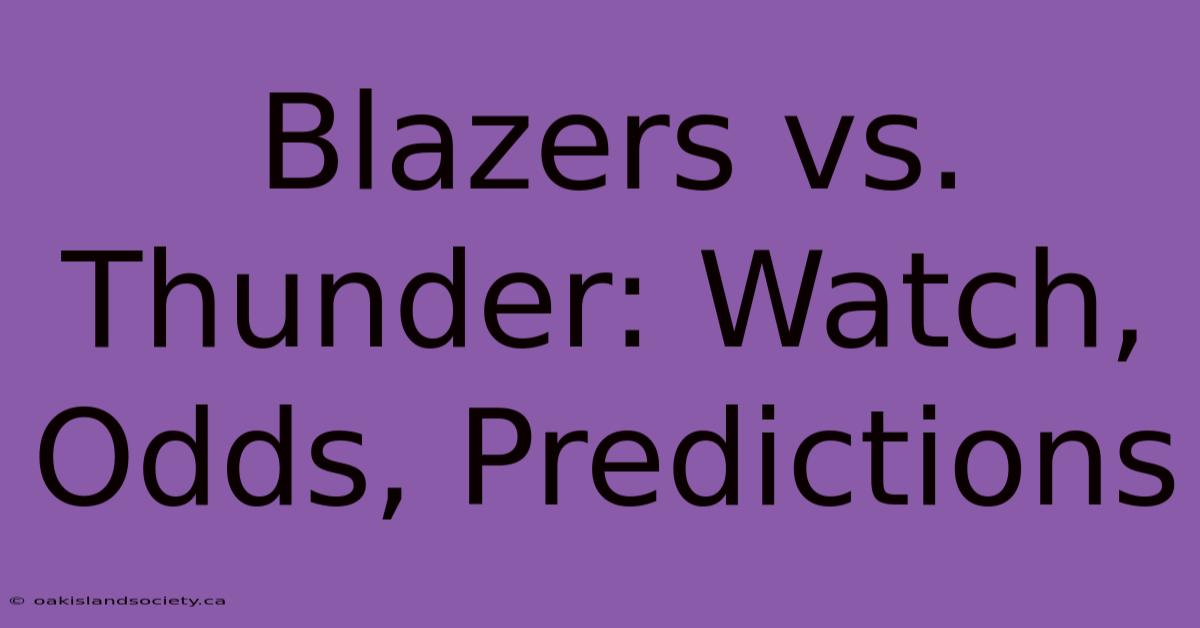 Blazers Vs. Thunder: Watch, Odds, Predictions