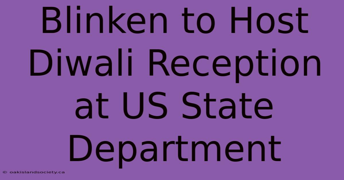 Blinken To Host Diwali Reception At US State Department 