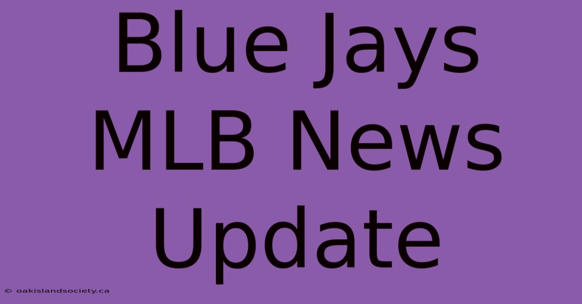 Blue Jays MLB News Update