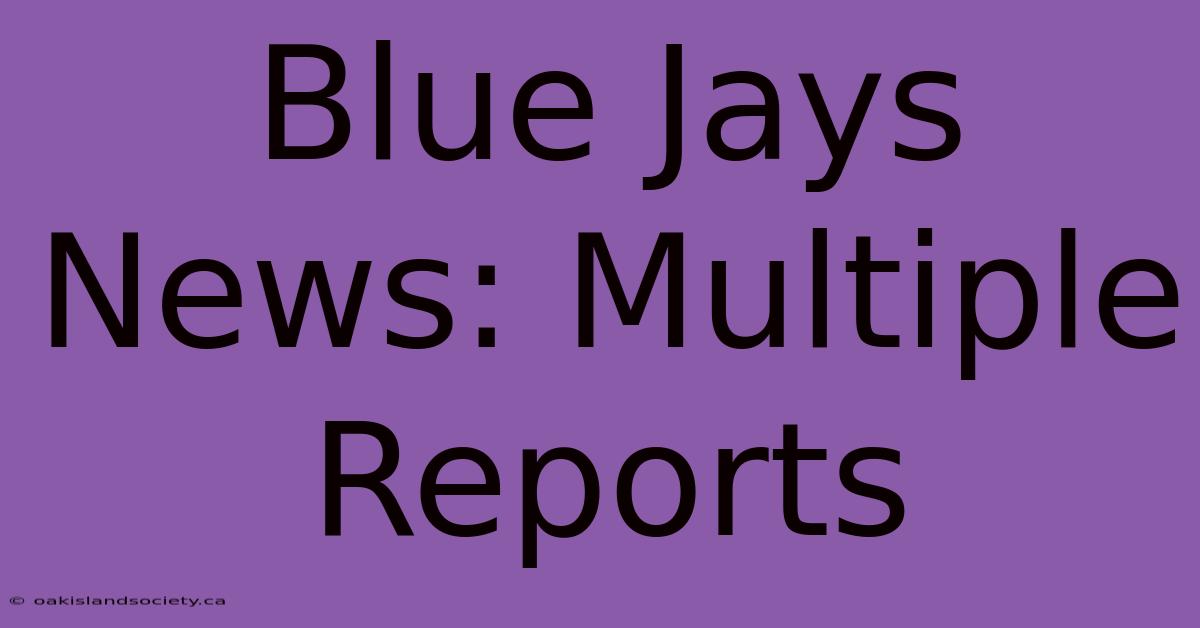 Blue Jays News: Multiple Reports