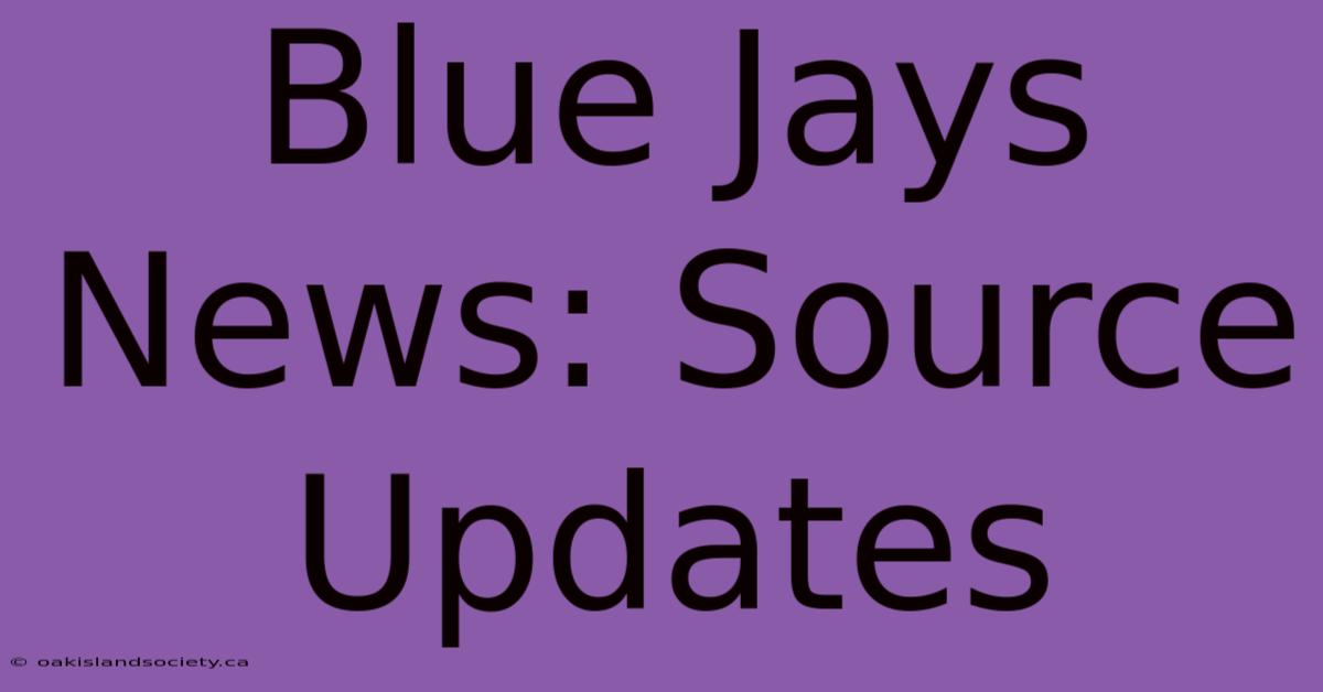 Blue Jays News: Source Updates