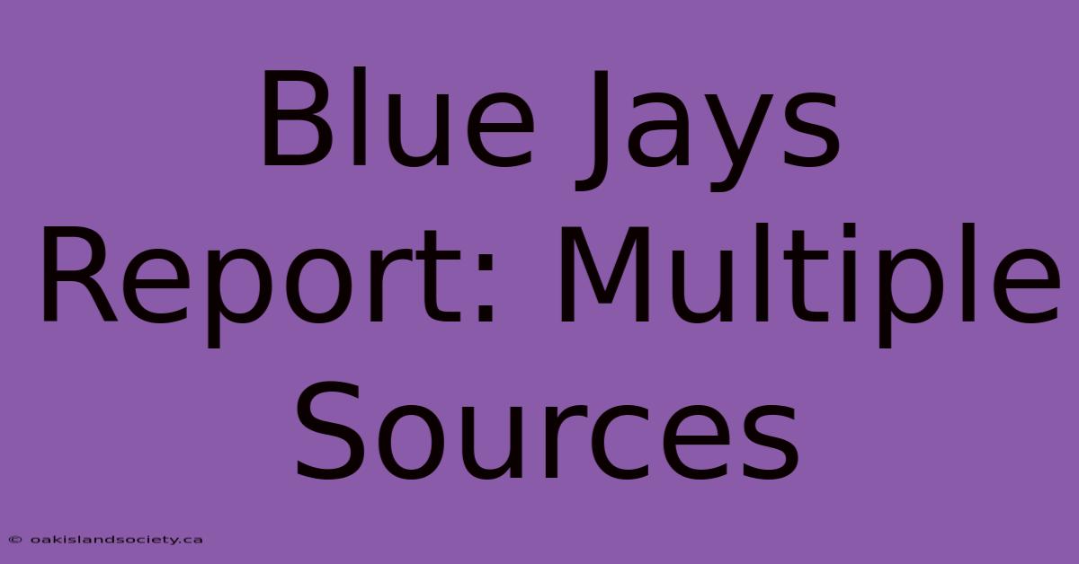 Blue Jays Report: Multiple Sources