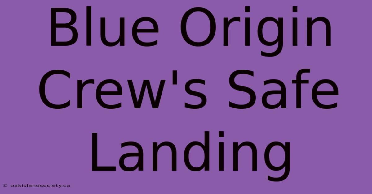 Blue Origin Crew's Safe Landing