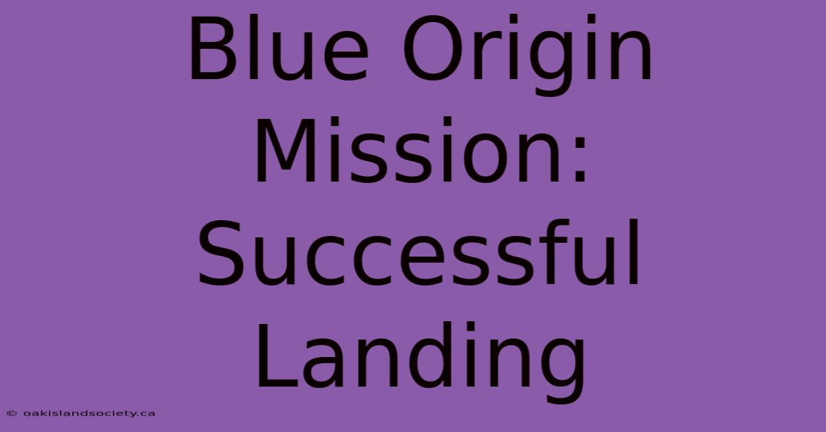 Blue Origin Mission: Successful Landing