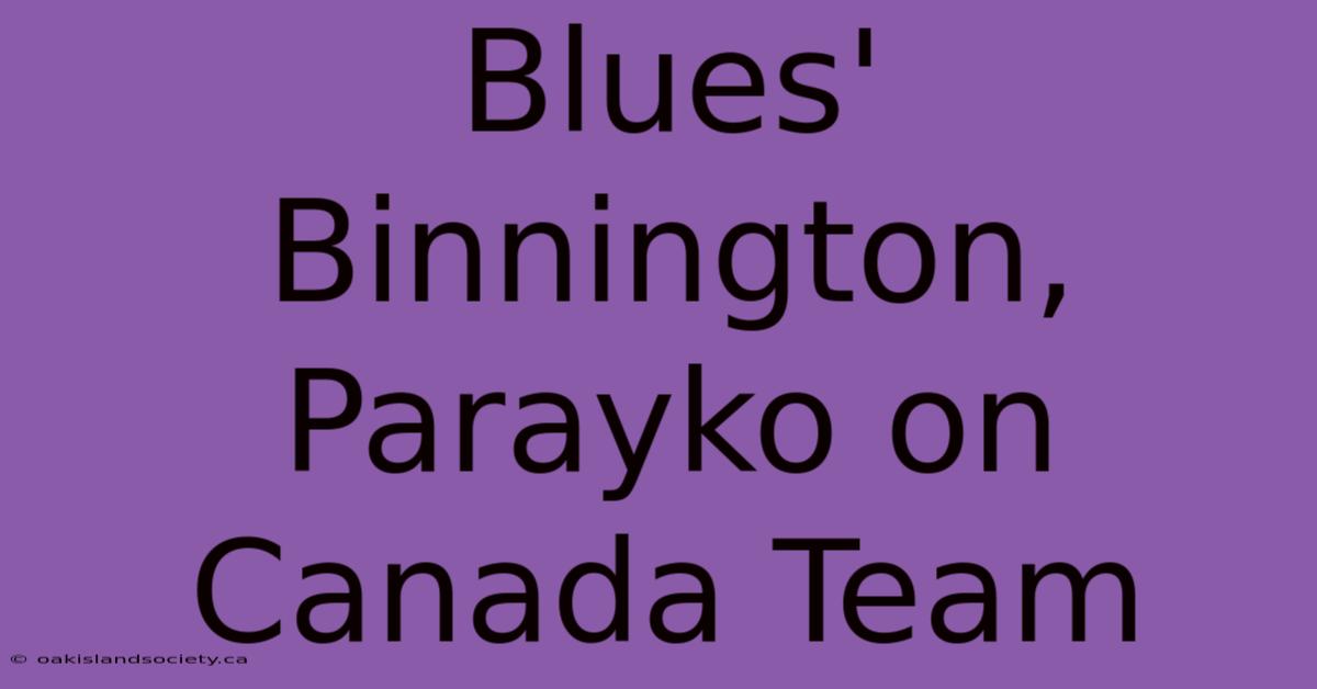 Blues' Binnington, Parayko On Canada Team