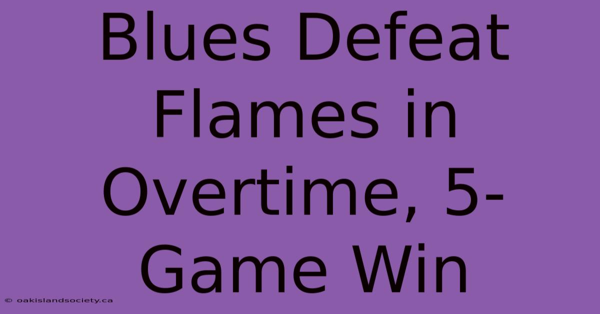 Blues Defeat Flames In Overtime, 5-Game Win