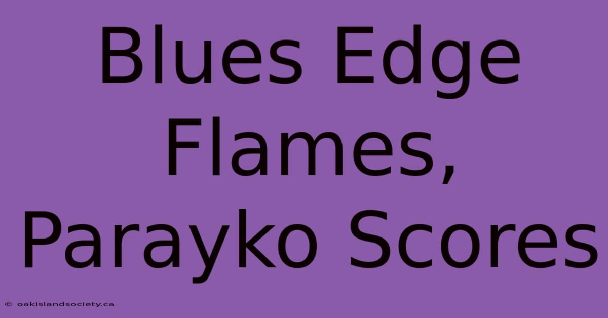 Blues Edge Flames, Parayko Scores