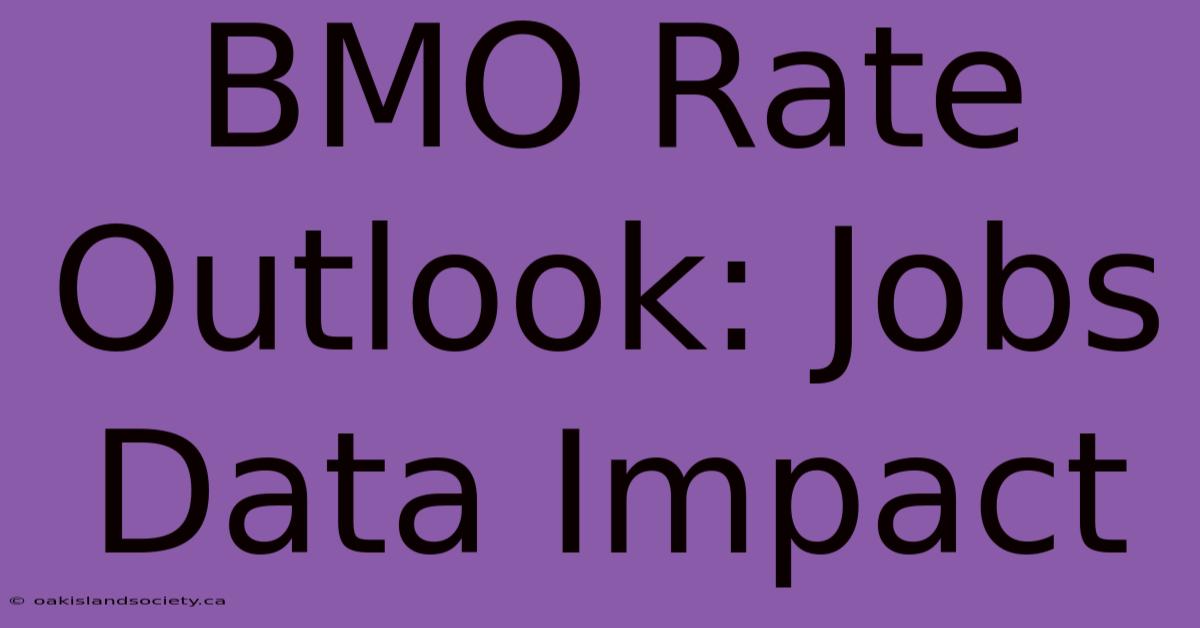 BMO Rate Outlook: Jobs Data Impact