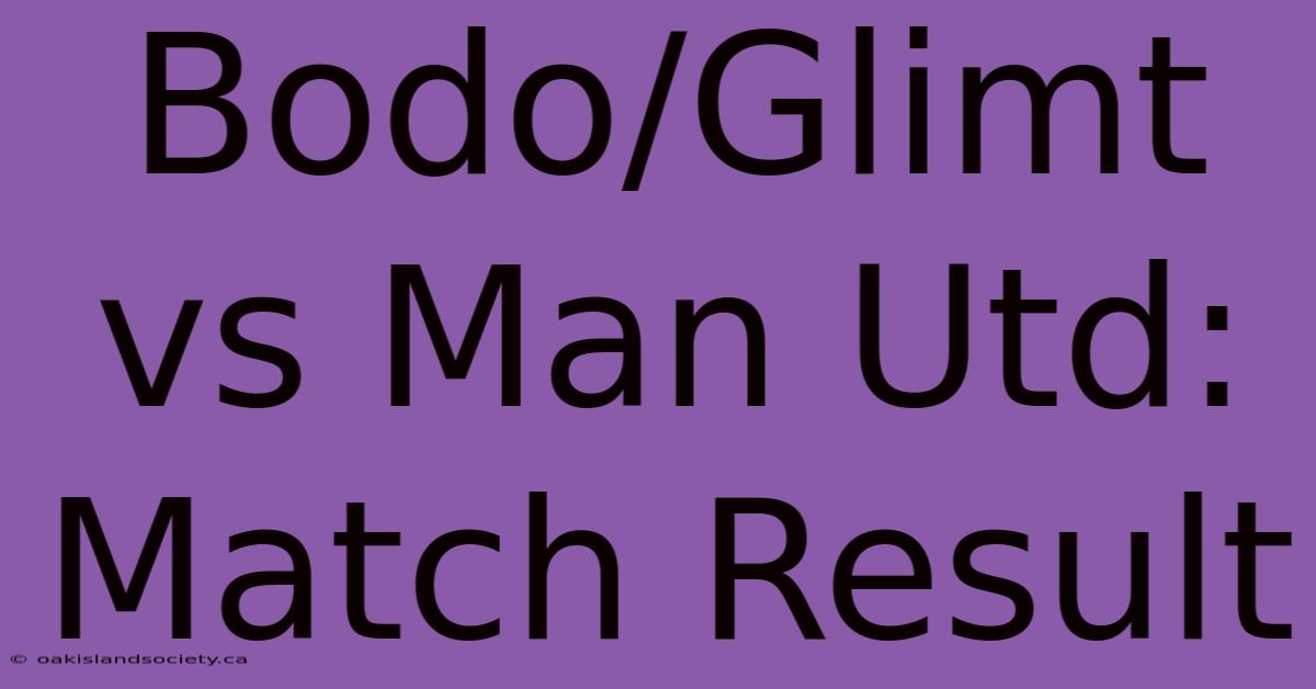 Bodo/Glimt Vs Man Utd: Match Result