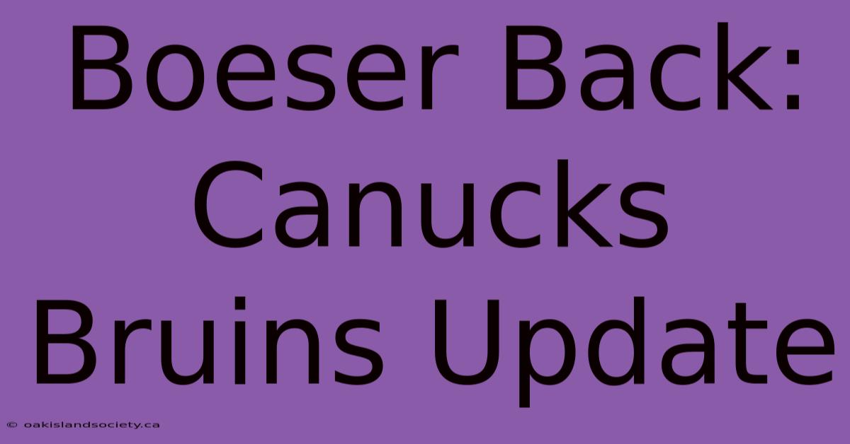 Boeser Back: Canucks Bruins Update