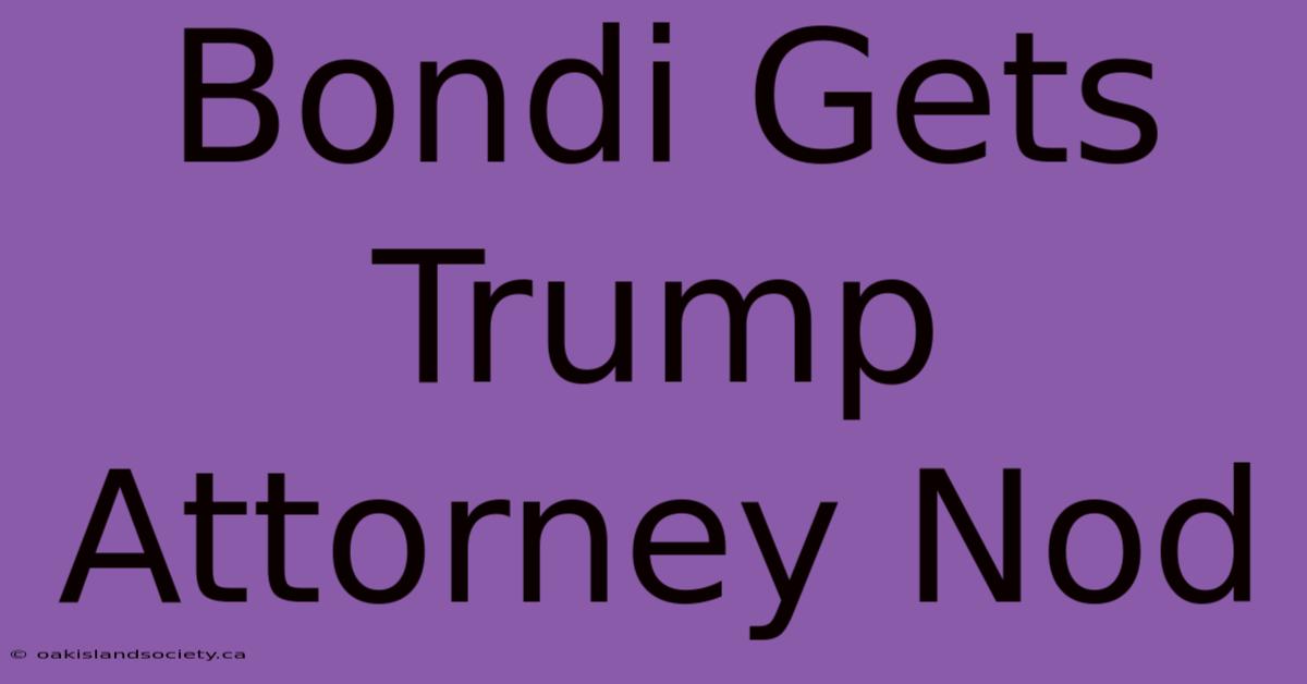 Bondi Gets Trump Attorney Nod