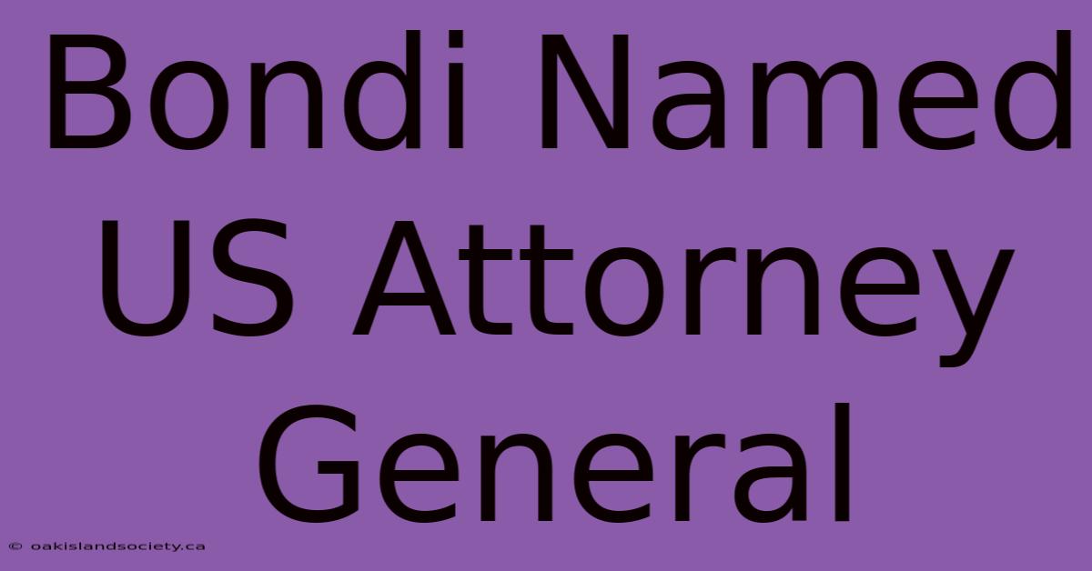 Bondi Named US Attorney General