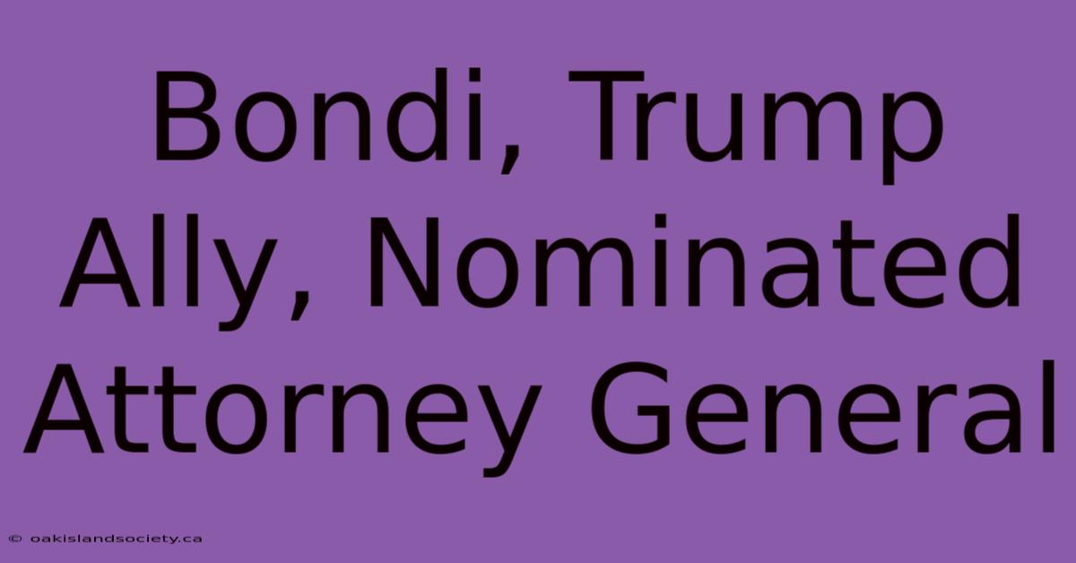 Bondi, Trump Ally, Nominated Attorney General