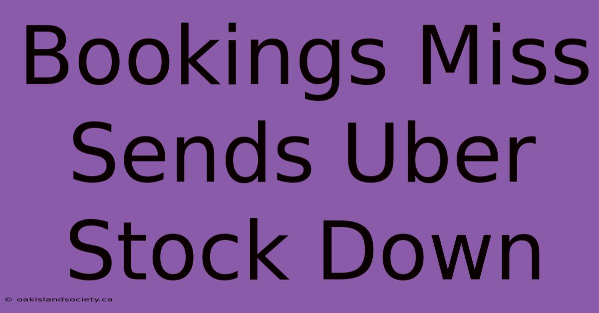 Bookings Miss Sends Uber Stock Down