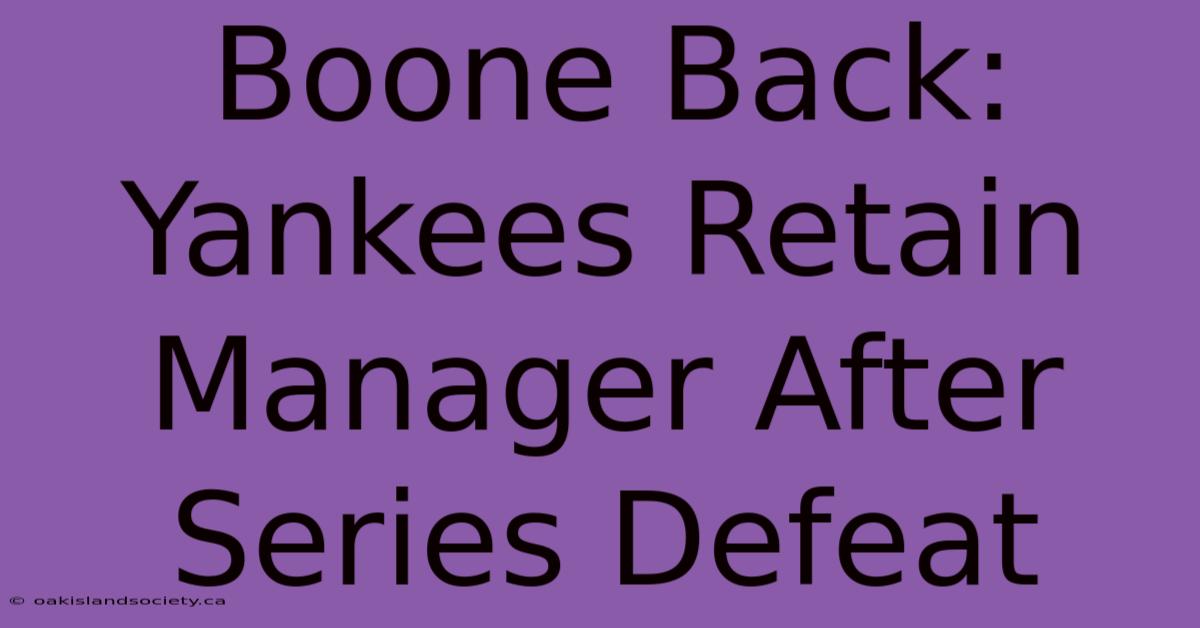 Boone Back: Yankees Retain Manager After Series Defeat