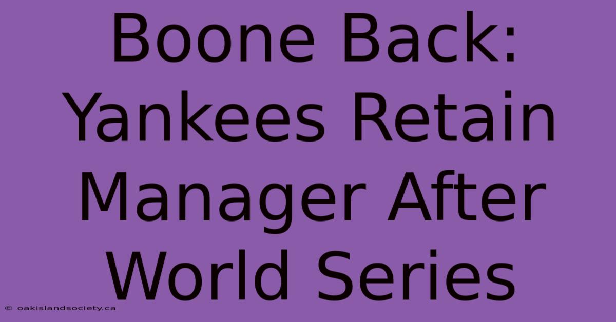 Boone Back: Yankees Retain Manager After World Series