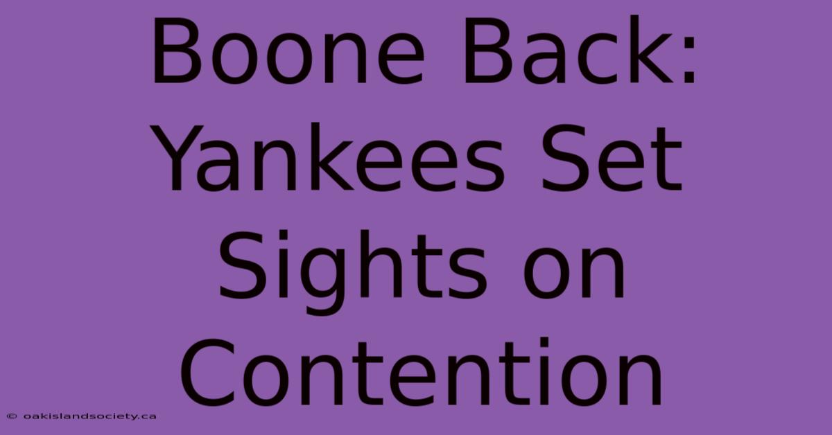 Boone Back: Yankees Set Sights On Contention