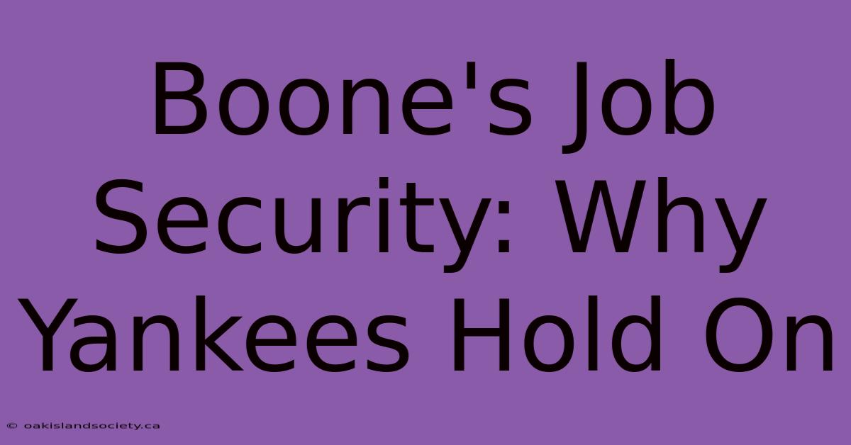 Boone's Job Security: Why Yankees Hold On