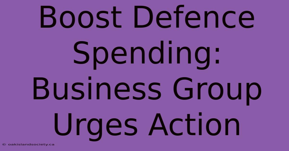 Boost Defence Spending: Business Group Urges Action