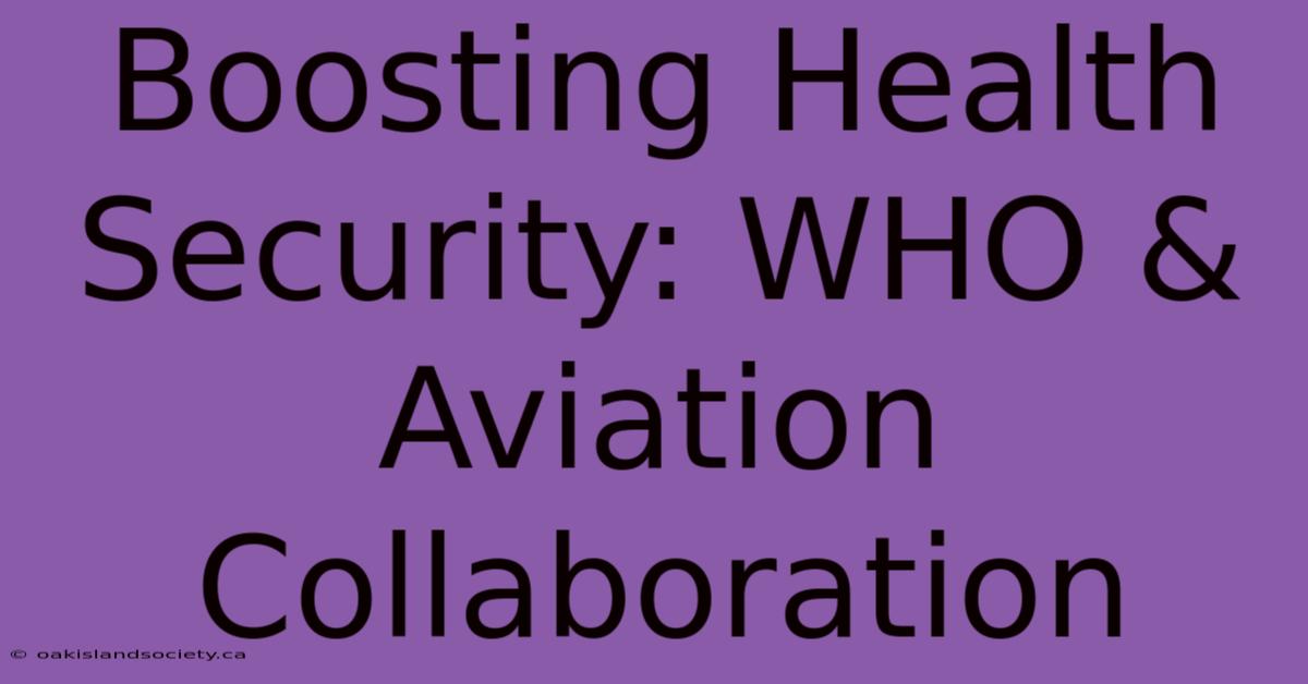 Boosting Health Security: WHO & Aviation Collaboration