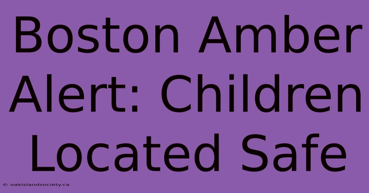 Boston Amber Alert: Children Located Safe