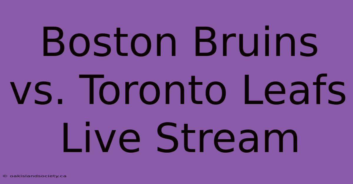 Boston Bruins Vs. Toronto Leafs Live Stream 