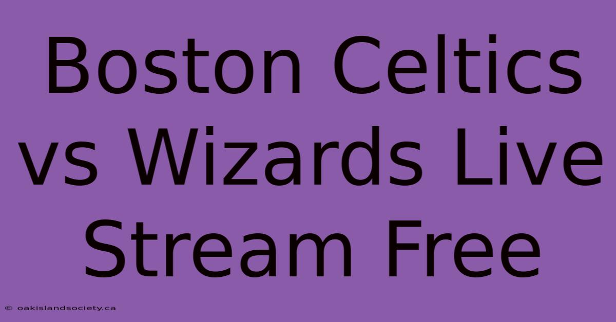 Boston Celtics Vs Wizards Live Stream Free