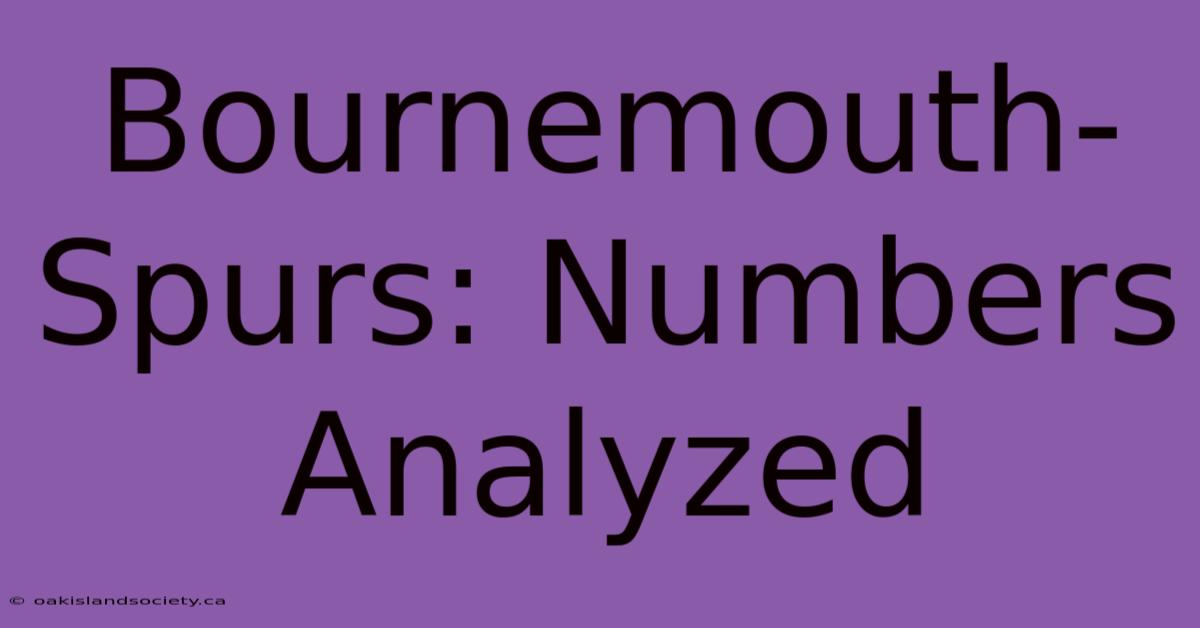 Bournemouth-Spurs: Numbers Analyzed