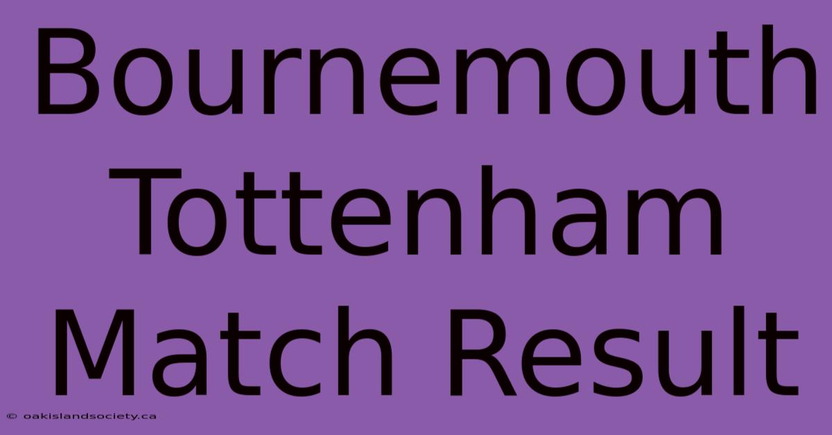 Bournemouth Tottenham Match Result