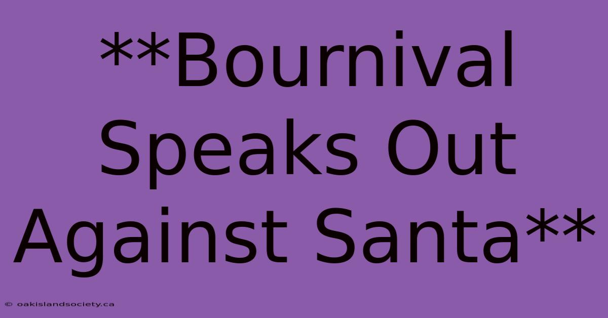 **Bournival Speaks Out Against Santa**