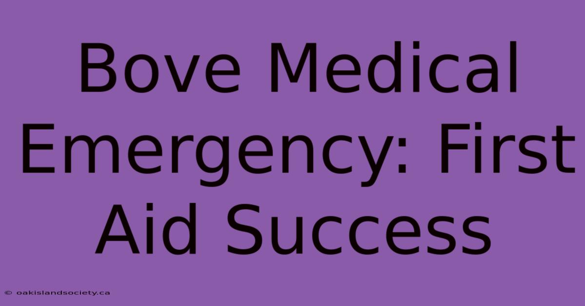 Bove Medical Emergency: First Aid Success