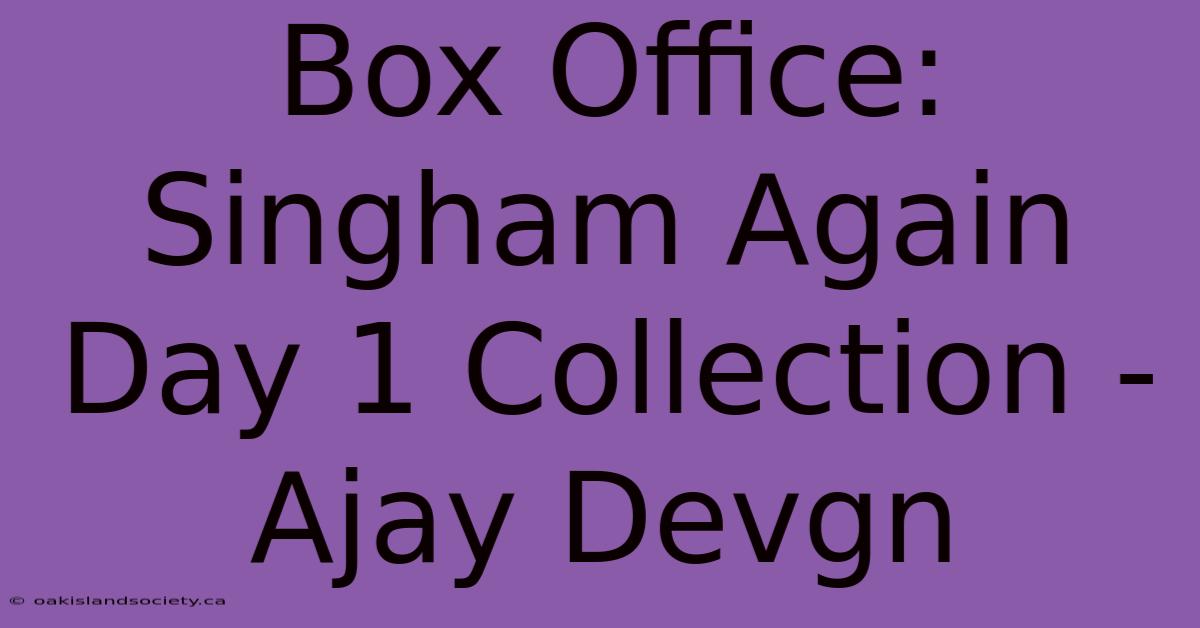 Box Office: Singham Again Day 1 Collection - Ajay Devgn 