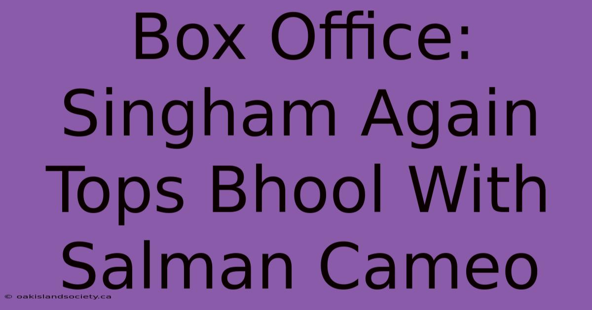 Box Office: Singham Again Tops Bhool With Salman Cameo