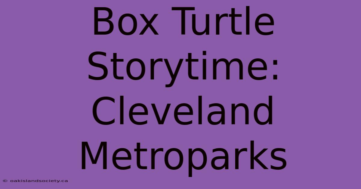 Box Turtle Storytime: Cleveland Metroparks