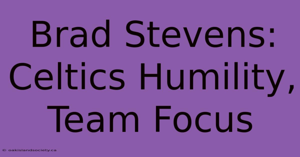 Brad Stevens: Celtics Humility, Team Focus