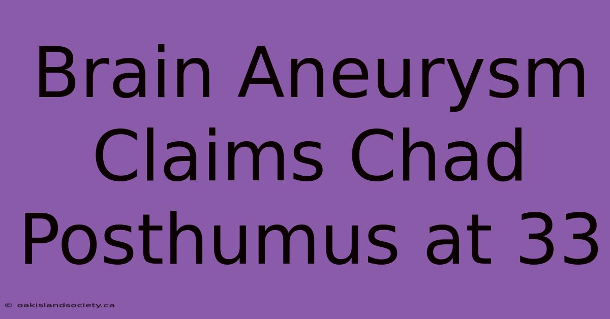 Brain Aneurysm Claims Chad Posthumus At 33