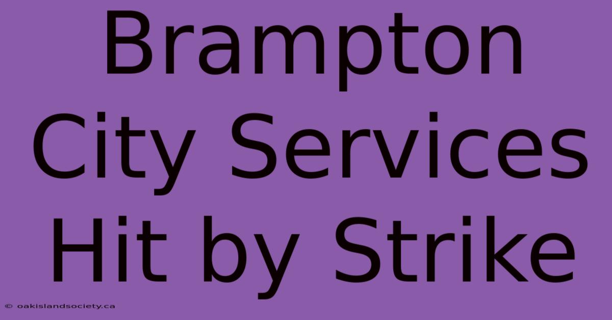 Brampton City Services Hit By Strike 