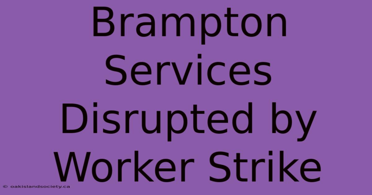 Brampton Services Disrupted By Worker Strike 