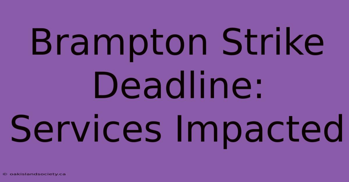 Brampton Strike Deadline: Services Impacted 