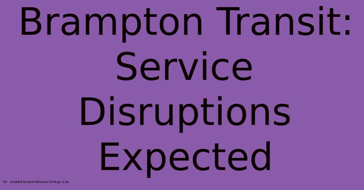 Brampton Transit: Service Disruptions Expected 