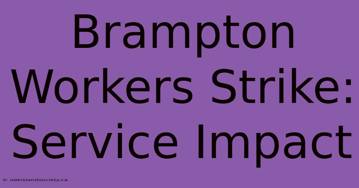 Brampton Workers Strike: Service Impact