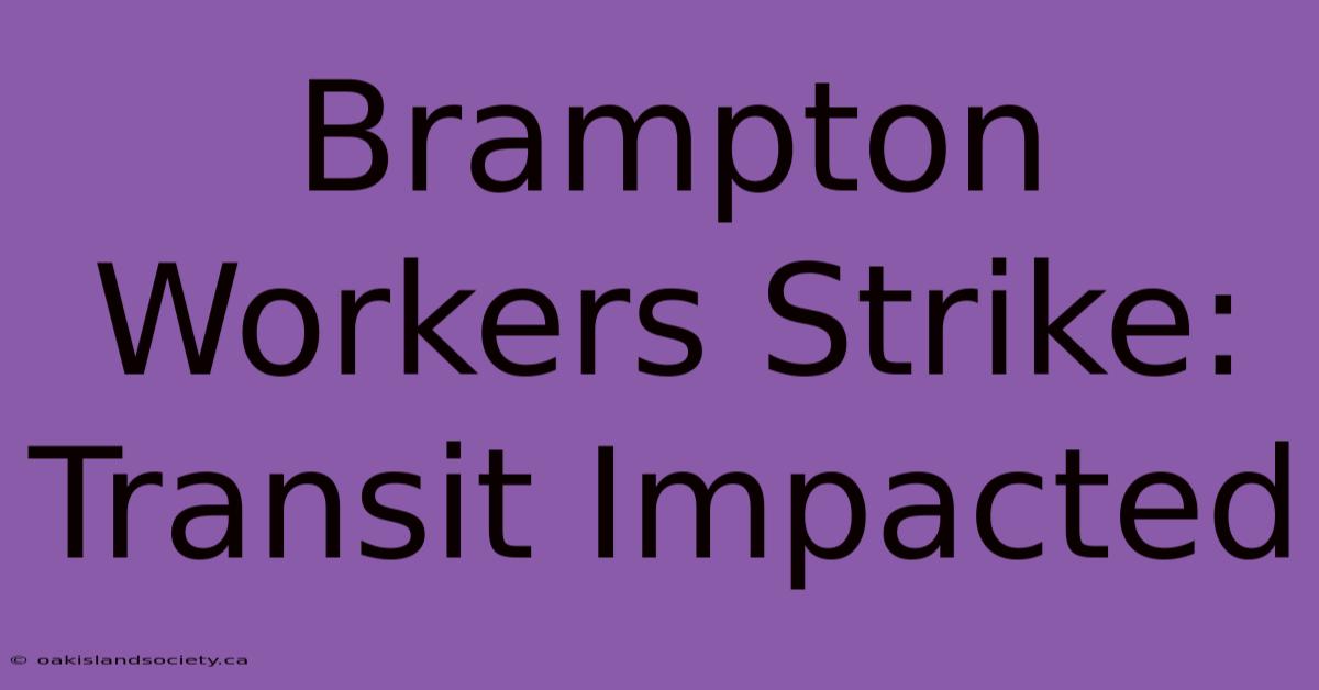 Brampton Workers Strike: Transit Impacted