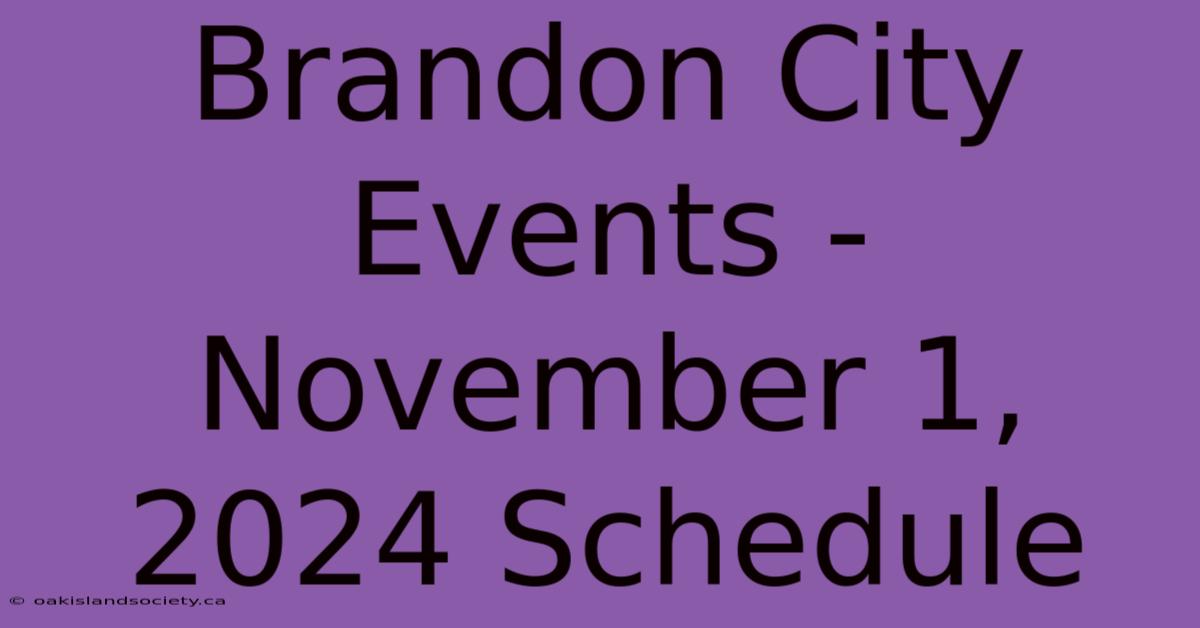 Brandon City Events - November 1, 2024 Schedule