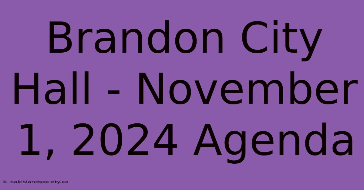 Brandon City Hall - November 1, 2024 Agenda