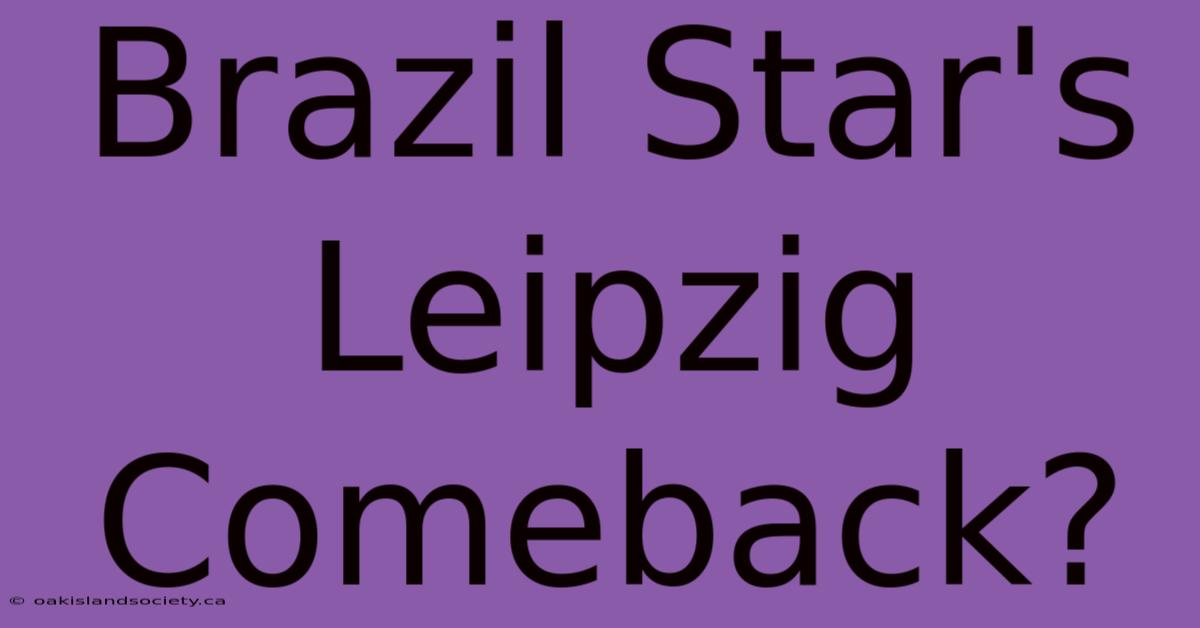 Brazil Star's Leipzig Comeback?