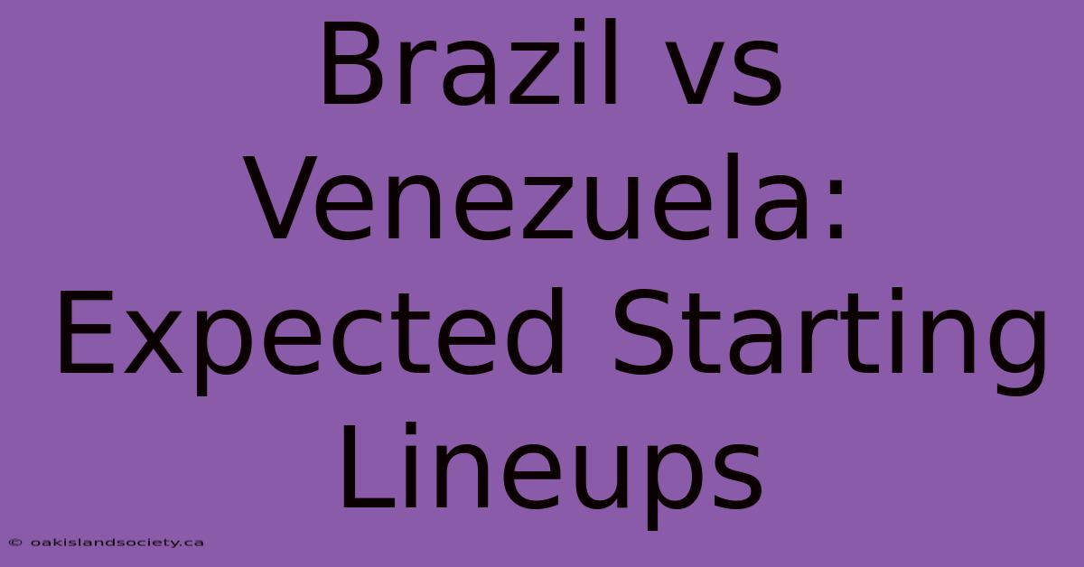 Brazil Vs Venezuela: Expected Starting Lineups 