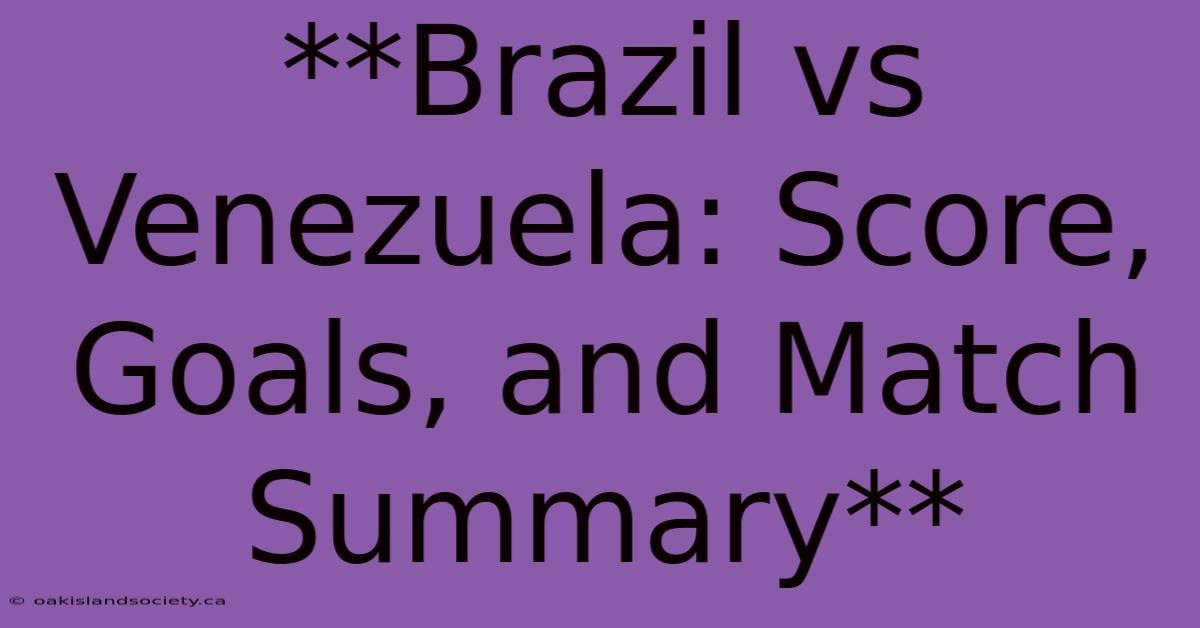 **Brazil Vs Venezuela: Score, Goals, And Match Summary**